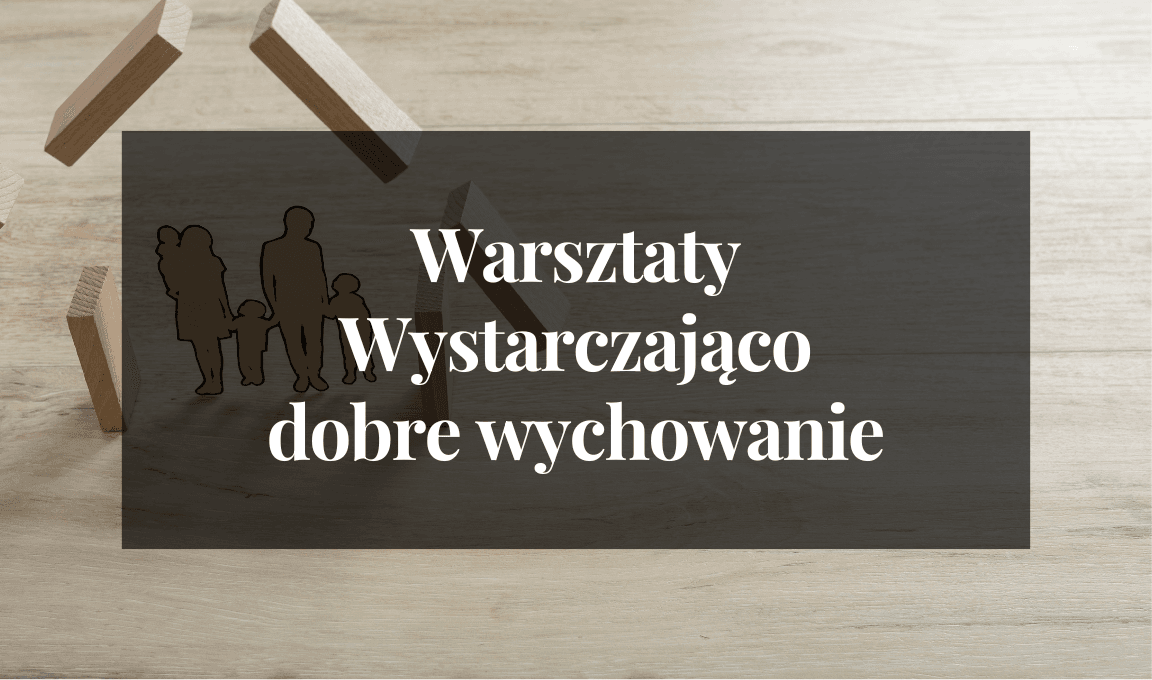 Warsztaty "Wystarczająco dobre wychowanie"